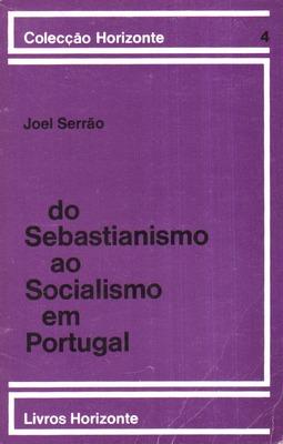 DO SEBASTIANISMO AO SOCIALISMO EM PORTUGAL. [3.ª EDIÇÃO]