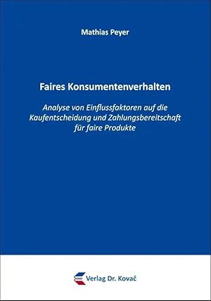 Imagen del vendedor de Faires Konsumentenverhalten, Analyse von Einflussfaktoren auf die Kaufentscheidung und Zahlungsbereitschaft für faire Produkte a la venta por Verlag Dr. Kovac GmbH