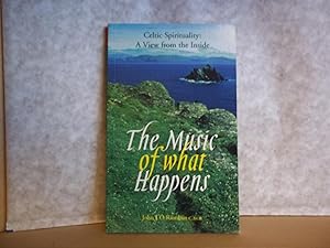 Seller image for Music of What Happens : Celtic Spirituality - A View from the Inside for sale by Carmarthenshire Rare Books