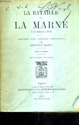 Bild des Verkufers fr LA BATAILLE DE LA MARNE 6-12 SEPTEMBRE 1914 - ESQUISSE D'UN TABLEAU D'ENSEMBLE GUSTAVE BABIN / 7E EDITION. zum Verkauf von Le-Livre