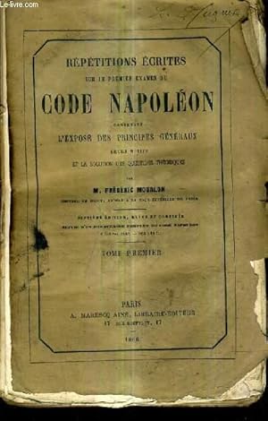 Seller image for REPETITIONS ECRITES SUR LE PREMIER EXAMEN DU CODE NAPOLEON CONTENANT L'EXPOSE DES PRINCIPES GENERAUX LEURS MOTIFS ET LA SOLUTION DES QUESTIONS THEORIQUES - TOME PREMIER / 7e edition. for sale by Le-Livre