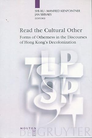 Seller image for Read the cultural other. Forms of otherness in the discourses of Hong Kong's decolonization. Language, Power and Social Process [LPSP] 14. for sale by Fundus-Online GbR Borkert Schwarz Zerfa