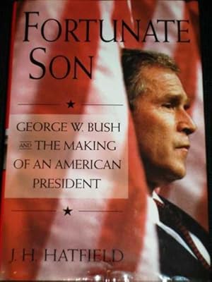 Fortunate Son: George W. Bush and the Making of an American President