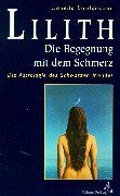 Lilith, die Begegnung mit dem Schmerz: Die Astrologie des Schwarzen Mondes. Aus dem Ital. von Chr...