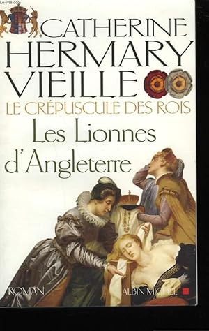 Image du vendeur pour LES LIONNES D'ANGLETERRE. LE CREPUSCULE DES ROIS TOME 3. mis en vente par Le-Livre