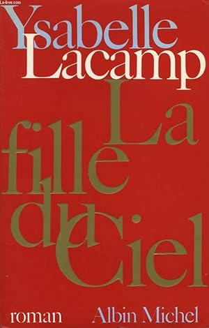 Seller image for LA FILLE DU CIEL. QUAND VOLUPTE ET PASSION COTOIENT L'HISTOIRE. for sale by Le-Livre