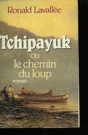 Bild des Verkufers fr TCHIPAYUK OU LE CHEMIN DU LOUP. zum Verkauf von Le-Livre