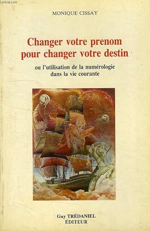 Seller image for CHANGER VOTRE PRENOM POUR CHANGER VOTRE DESTIN, OU L'UTILISATION DE LA NUMEROLOGIE DANS LA VIE COURANTE for sale by Le-Livre