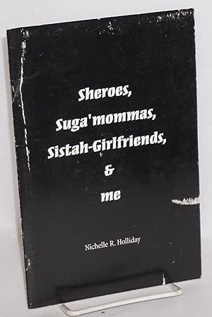 Sheroes, suga'mommas, sistah-girlfriends & me
