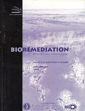 BIOREMEDIATION OF METALS AND RADIONUCLIDES --- What it is and How it Works (2nd Edition)