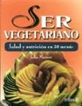 Seller image for Ser vegetariano. Salud y nutricin en 30 mens for sale by Espacio Logopdico