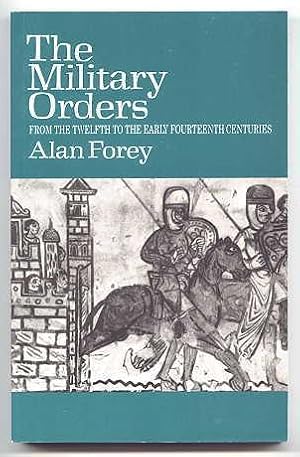 THE MILITARY ORDERS FROM THE TWELFTH TO THE EARLY FOURTEENTH CENTURIES.