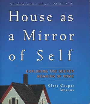 Seller image for House As a Mirror of Self: Exploring the Deeper Meaning of Home for sale by Kenneth A. Himber