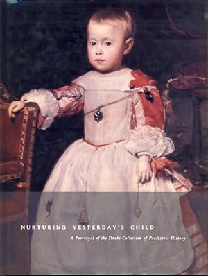 Seller image for Nurturing Yesterday's Child. A Portrayal of the Drake Collection of Paediatric History. for sale by Fundus-Online GbR Borkert Schwarz Zerfa