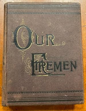 Our Firemen: The Official History of the Brooklyn Fire Department, from the First Volunteer to th...