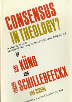 Consensus in Theology? A Dialogue with Hans Kung and Edward Schillebeeckx.