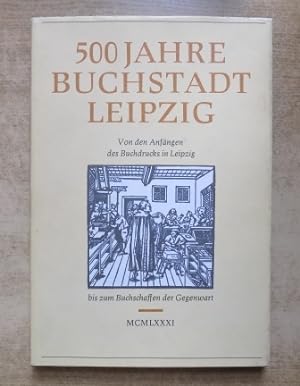 500 Jahre Buchstadt Leipzig - Von den Anfängen des Buchdrucks in Leipzig bis zum Buchschaffen der...