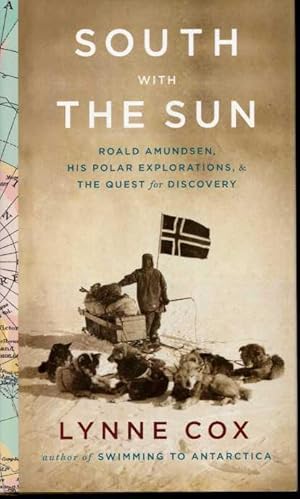 Seller image for South With the Sun: Roald Amundsen, His Polar Explorations, & the Quest for Discovery for sale by Zoar Books & Gallery