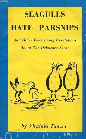 Seller image for SEAGULLS HATE PARSNIPS, AND OTHER ELECTRIFYING REVELATIONS ABOUT THE DELAWARE SHORE for sale by Le-Livre