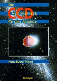 Die CCD-Astrokamera für den Amateur : Kamera, Computer, Bildanzeige, Bildanalyse, Bildbearbeitung...