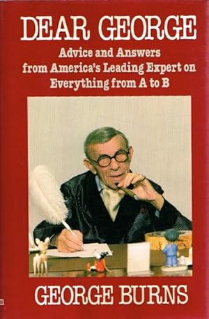 Dear George Advice and Answers From America's Leading Expert on Everything From A to B