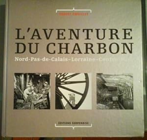 L'aventure Du Charbon - Nord Pas De Calais - Lorraine - Centre - Midi