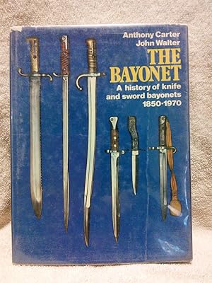 The Bayonet: a History of Knife and Sword Bayonets, 1850-1970