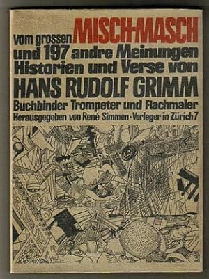 Seller image for Vom grossen Misch-Masch und 197 andre Meinungen, Historien und Verse von Hans Rudolf Grimm, Buchbinder, Trompeter und Flachmaler. for sale by Antiquariat Peda