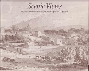 Scenic Views: Eighteenth-Century Landscapes, Ruinscapes, and Cityscapes : Selections from the Ind...
