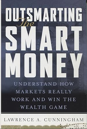 Outsmarting the Smart Money: Understand How Markets Really Work and Win the Wealth Game