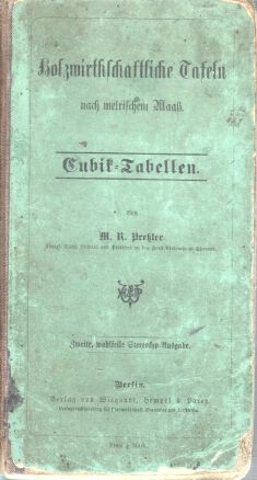 Holzwirthschaftliche Tafeln nach metrischem Maaß: Kubik-Tabellen.