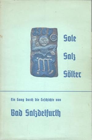 Bad Salzdetfurth : Von Sole, Salz und Söltern. Ein Gang durch die Geschichte von Bad Salzdetfurth.