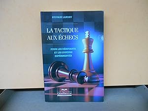 La tactique aux échecs : Pour les débutants et les joueurs expérimentés