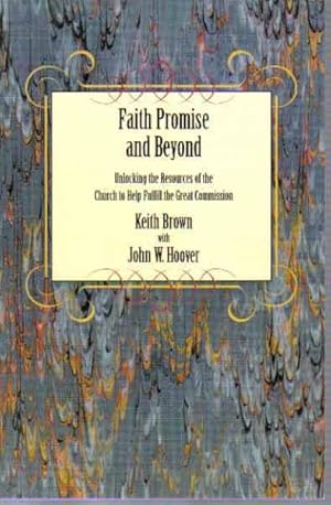 Imagen del vendedor de Faith, Promise, and Beyond: Unlocking the Resources of the Church to Help Fulfill the Great Commission a la venta por The Book Junction