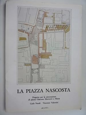 Bild des Verkufers fr LA PIAZZA NASCOSTA Progetto per la sistemazione di Piazza Giacomo Matteotti a Massa" zum Verkauf von Historia, Regnum et Nobilia