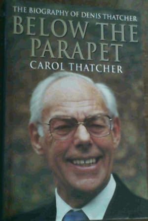 Imagen del vendedor de Below the Parapet: The Biography of Denis Thatcher a la venta por Chapter 1