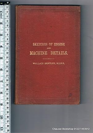Seller image for Sketches of Engine and Machine Details A Reference Book for the Use of Engineers, Draughtsmen and Mechanics, and a Text Book for Machine Construction and Drawing Classes. for sale by Chaucer Bookshop ABA ILAB