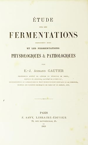 Etude sur les fermentations proprement dites et les fermentations physiologiques & pathologiques.