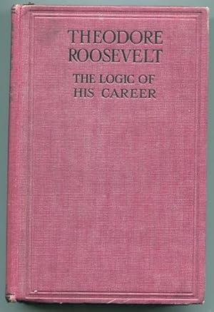 Theodore Roosevelt, The Logic of His Career