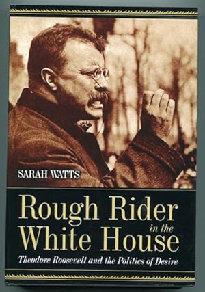 Seller image for Rough Rider In The White House; Theodore Roosevelt And The Politics Of Desire for sale by Austin's Antiquarian Books