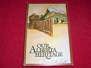 Our Alberta Heritage : Places, People and Progress [Our Alberta Heritage Series]