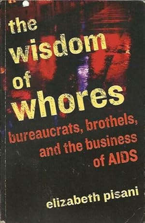 The Wisdom of Whores: Bureaucrats, Brothels, and the Business of AIDS