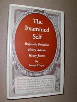 Seller image for THE EXAMINED SELF. Benjamin Franklin Henry Adams Henry James. for sale by Antiquariat am Ungererbad-Wilfrid Robin