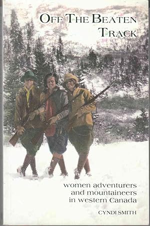 Seller image for Off the Beaten Track Women Adventurers and Mountaineers in Western Canada for sale by Riverwash Books (IOBA)