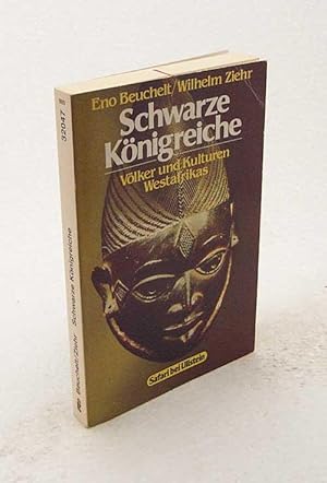 Imagen del vendedor de Schwarze Knigreiche : Vlker und Kulturen Westafrikas / Eno Beuchelt ; Wilhelm Ziehr a la venta por Versandantiquariat Buchegger