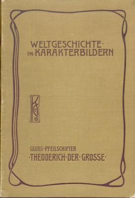 Seller image for Theoderich der Grosse. Die Germanen im Rmischen Reich. (Weltgeschichte in Karakterbildern, Zweite Abteilung, Mittelalter). for sale by Galerie Joy Versandantiquariat  UG (haftungsbeschrnkt)