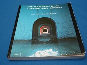 Fonds régional d'art contemporain-Limousin: 1983-1989--"première époque"