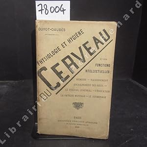 Imagen del vendedor de Physiologie et hygine du cerveau et des fonctions intellectuelles : Mmoire - Raisonnement - Calcul - enchanement des ides - Le travail crbral - L'ducation - La fatigue mentale - Le surmenage a la venta por Librairie-Bouquinerie Le Pre Pnard