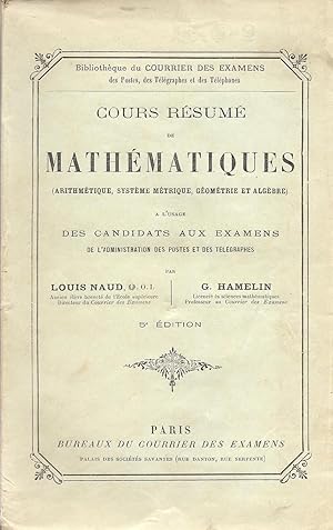 Bild des Verkufers fr Cours rsum de mathmatiques (arithmtique, systme mtrique, gomtrie et algbre)  l'usage des candidats aux examens de l'administration des postes et des tlgraphes zum Verkauf von Pare Yannick