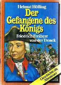 Der Gefangene des Königs : Friedrich Freiherr von der Trenck.